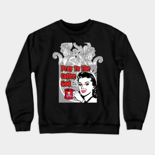 Pray To The Coffee God Crewneck Sweatshirt